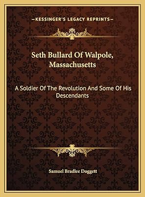 Seth Bullard Of Walpole, Massachusetts: A Soldier Of The Revolution And Some Of His Descendants