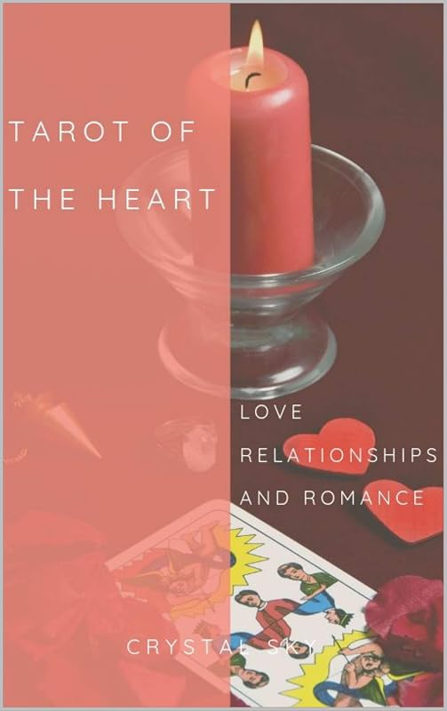 Tarot Of The Heart: Love Relationships & Romance by Crystal Sky
