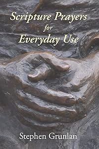 Scripture Prayers for Everyday Use by Stephen Grunlan