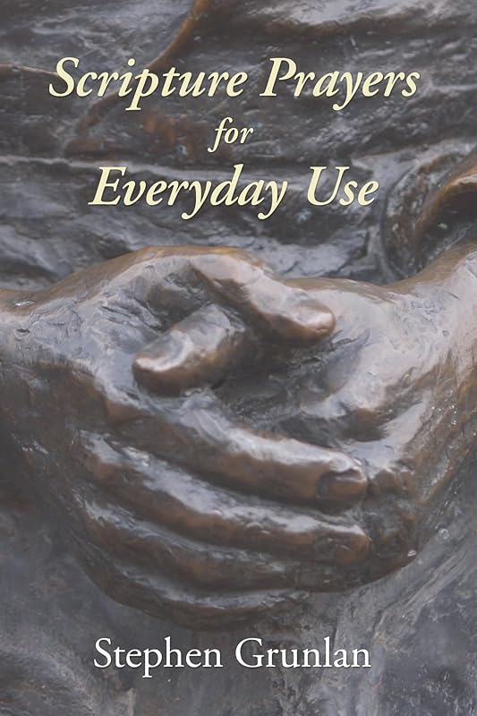 Scripture Prayers for Everyday Use by Stephen Grunlan