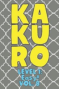 Kakuro Level 1: Easy! Vol. 8: Play Kakuro 11x11 Grid Easy Level Number Based Crossword Puzzle Popular Travel Vacation Games Japanese Mathematical ... Fun for All Ages Kids to Adult Gifts