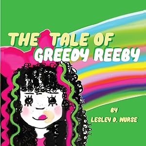 The Tale of Greedy Reeby by Lesley D Nurse
