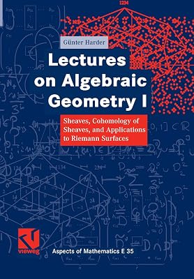Lectures on Algebraic Geometry I: Sheaves, Cohomology of Sheaves, and Applications to Riemann Surfaces (Aspects of Mathematics)