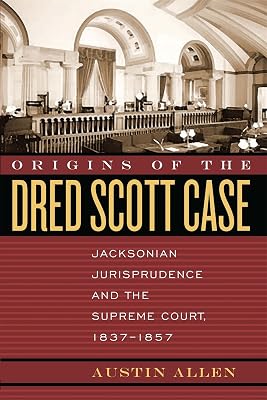 Origins of the Dred Scott Case: Jacksonian Jurisprudence and the Supreme Court, 1837-1857 (Studies in the Legal History of the South Ser.)
