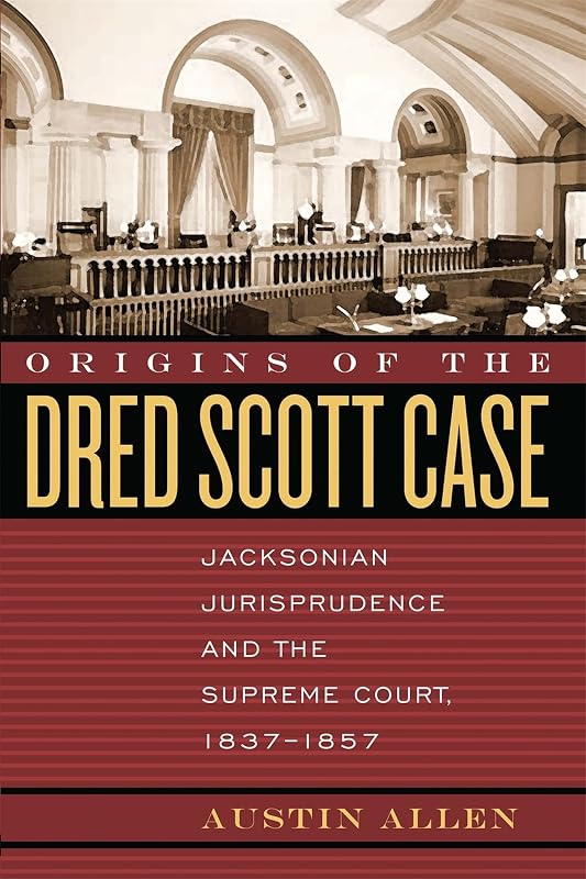 Origins of the Dred Scott Case: Jacksonian Jurisprudence and the Supreme Court, 1837-1857 (Studies in the Legal History of the South Ser.) by Austin Allen