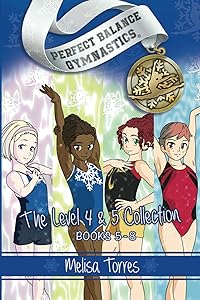 The Level 4 & 5 Collection (Perfect Balance Gymnastics Series) by Melisa Torres