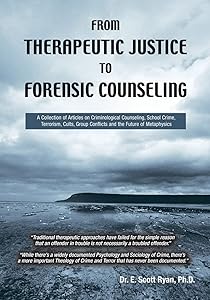 From Therapeutic Justice to Forensic Counseling by Dr. E. Scott Ryan