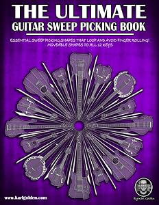 The Ultimate Guitar Sweep Picking Book: Learn Essential Arpeggio Sweep Shapes That Loop In Any Key (The Ultimate Guitar Books)