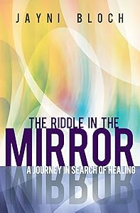 The Riddle in the Mirror: A Journey in Search of Healing by Jayni Bloch