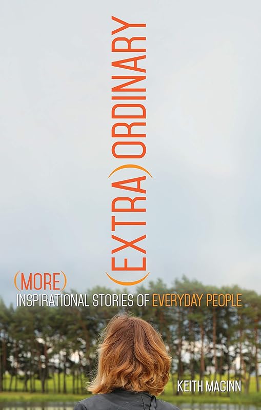 (Extra)Ordinary: More Inspirational Stories of Everyday People by Keith Maginn