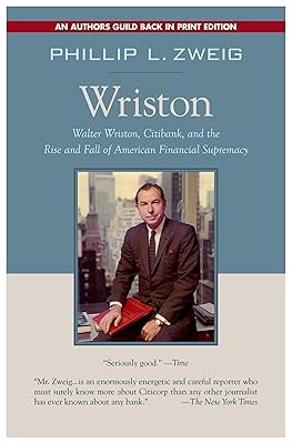 Wriston: Walter Wriston, Citibank, and the Rise and Fall of American Financial Supremacy