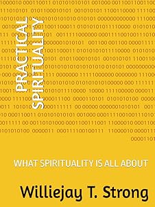PRACTICAL SPIRITUALITY: WHAT SPIRITUALITY IS ALL ABOUT