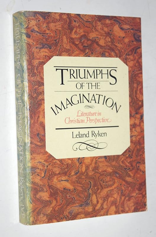 Triumphs of the Imagination: Literature in Christian Perspective by Leland Ryken