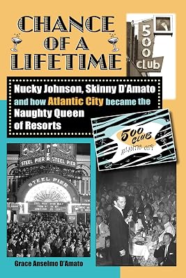Chance of a Lifetime: Nucky Johnson, Skinny D'Amato and How Atlantic City Became the Naughty Queen of Resorts