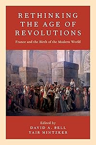 Rethinking the Age of Revolutions: France and the Birth of the Modern World