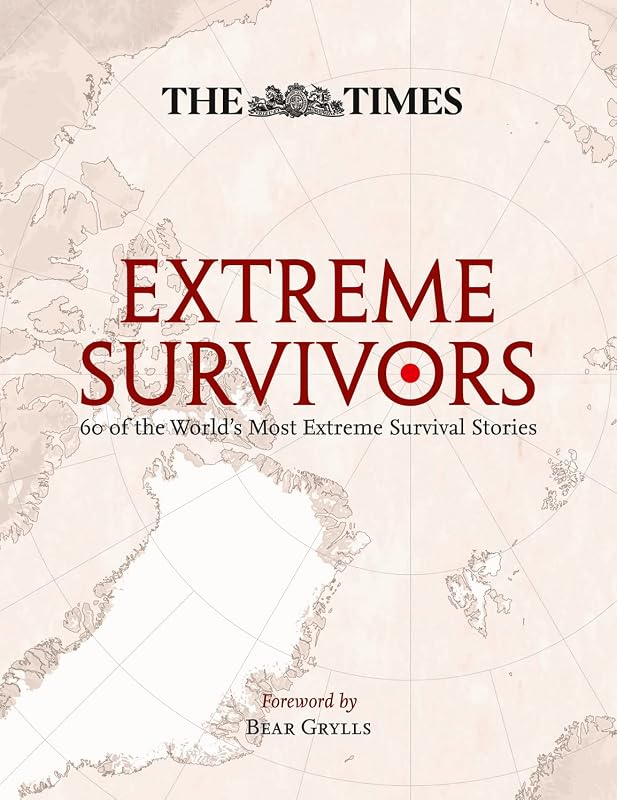 The Times Extreme Survivors: 60 of the World's Most Extreme Survival Stories by Collins Maps