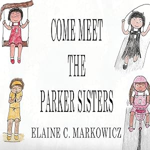 Come Meet The Parker Sisters by Elaine Markowicz