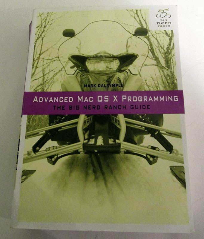 Advanced Mac OSX Programming: The Big Nerd Ranch Guide (Big Nerd Ranch Guides) by Mark Dalrymple