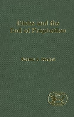 Elisha and the End of Prophetism (The Library of Hebrew Bible/Old Testament Studies)