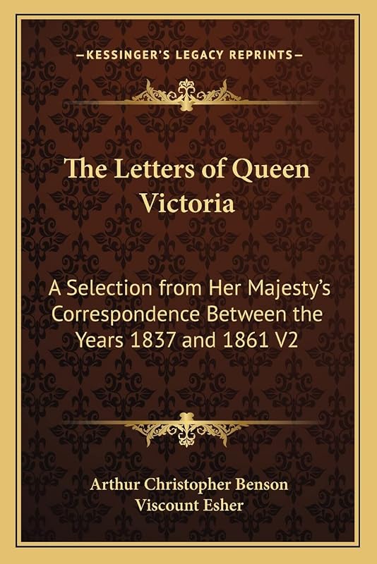 The Letters of Queen Victoria: A Selection from Her Majesty's Correspondence Between the Years 1837 and 1861 V2 by Arthur Christopher Benson