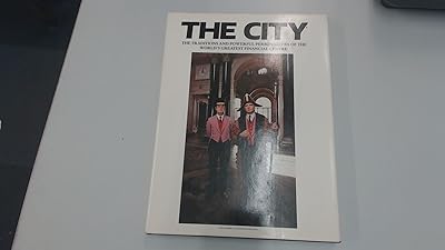 The City: The Traditions and Powerful Personalities of the World's Greatest Financial Centre (A Quartet/Visual Arts Book)