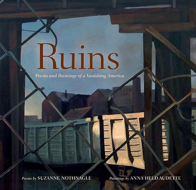 Ruins: Poems and Paintings of a Vanishing America by Anna Audette