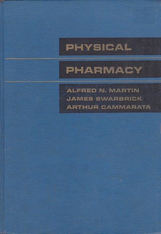 Physical pharmacy;: Physical chemical principles in the pharmaceutical sciences by Alfred N Martin