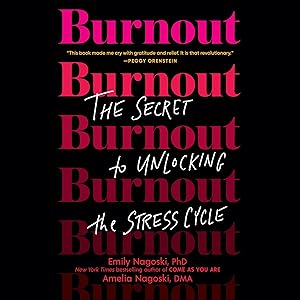 Burnout: The Secret to Unlocking the Stress Cycle by Emily Nagoski PhD