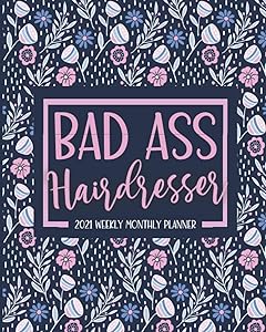 Bad Ass: Hairdresser Planner 2021: Jan 01 - Dec 31, 1 Year Weekly & Monthly Calendar Planner, Schedule Organizer (Floral Cover) by Not Today Planner