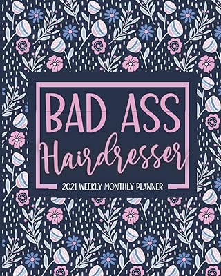 Bad Ass: Hairdresser Planner 2021: Jan 01 - Dec 31, 1 Year Weekly & Monthly Calendar Planner, Schedule Organizer (Floral Cover)