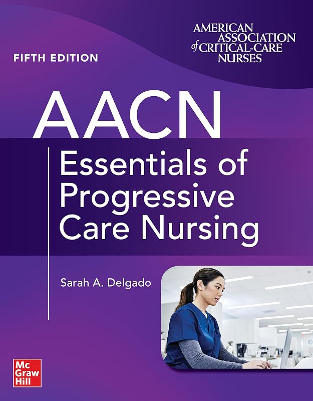 AACN Essentials of Progressive Care Nursing, Fifth Edition by Sarah A. Delgado