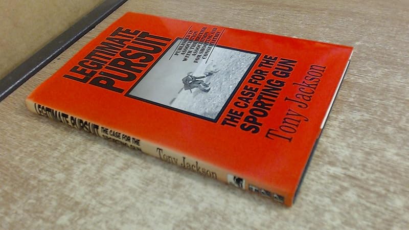 Legitimate Pursuit: The Case for the Sporting Gun by Tony Jackson