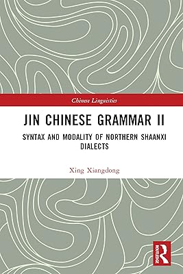Jin Chinese Grammar II: Syntax and Modality of Northern Shaanxi Dialects (Chinese Linguistics)