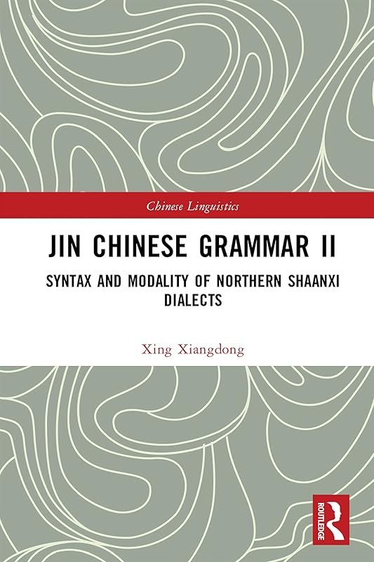 Jin Chinese Grammar II: Syntax and Modality of Northern Shaanxi Dialects (Chinese Linguistics) by Xing Xiangdong