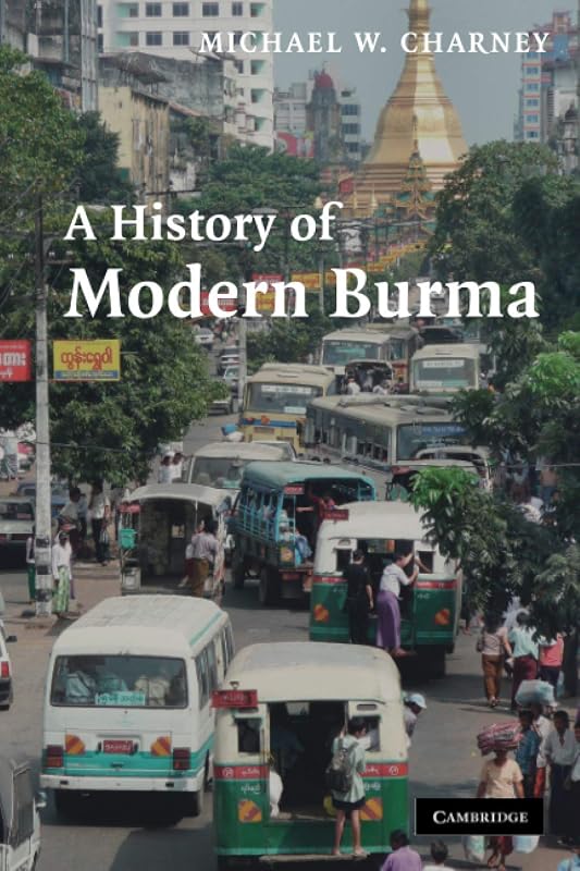 A History of Modern Burma by Michael W. W. Charney