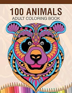 100 Animals Adult Coloring Book: Animal Lovers Coloring Book with 100 Gorgeous Lions, Elephants, Owls, Horses, Dogs, Cats, Plants and Wildlife for ... and More! | Animal Coloring Activity Book