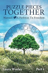 Puzzle Pieces Together: Manual - A Pathway to Freedom by Laura Worley