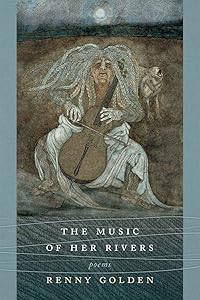 The Music of Her Rivers: Poems by Renny Golden