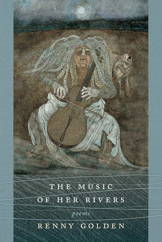 The Music of Her Rivers: Poems by Renny Golden
