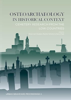 Osteoarchaeology in historical context: Cemetery research from the Low Countries (Urban Graveyard Proceedings)