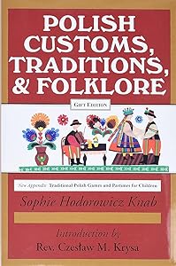 Polish Customs, Traditions, and Folklore by Sophie Hodorowicz Knab