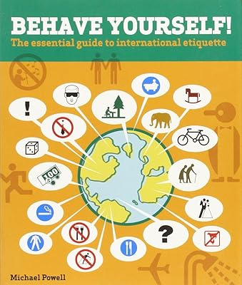 Behave Yourself!: The Essential Guide To International Etiquette