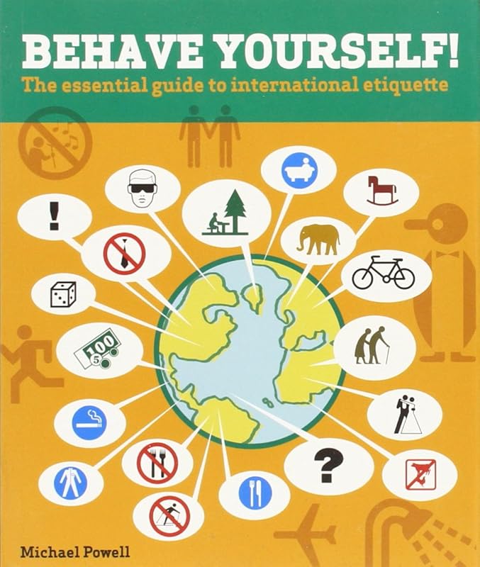 Behave Yourself!: The Essential Guide To International Etiquette by Michael Powell