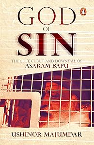 God of Sin: The Cult, Clout and Downfall of Asaram Bapu by Ushinor Majumdar