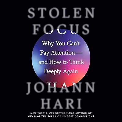 Stolen Focus: Why You Can't Pay Attention—and How to Think Deeply Again