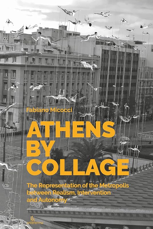 Athens by collage. The representation of the metropolis between realism, intervention and autonomy by unknown author