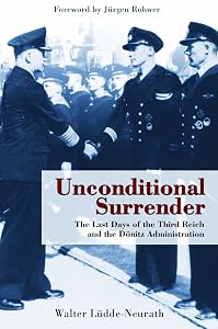 Unconditional Surrender: The Last Days of the Third Reich and the Donitz Administration by Walter Ludde-Neurath