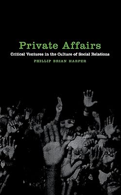 Private Affairs: Critical Ventures in the Culture of Social Relations (Sexual Cultures, 22)