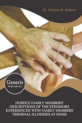 HOSPICE FAMILY MEMBERS’ DESCRIPTIONS OF THE STRESSORS EXPERIENCED WITH FAMILY MEMBERS TERMINAL ILLNESSES AT HOME