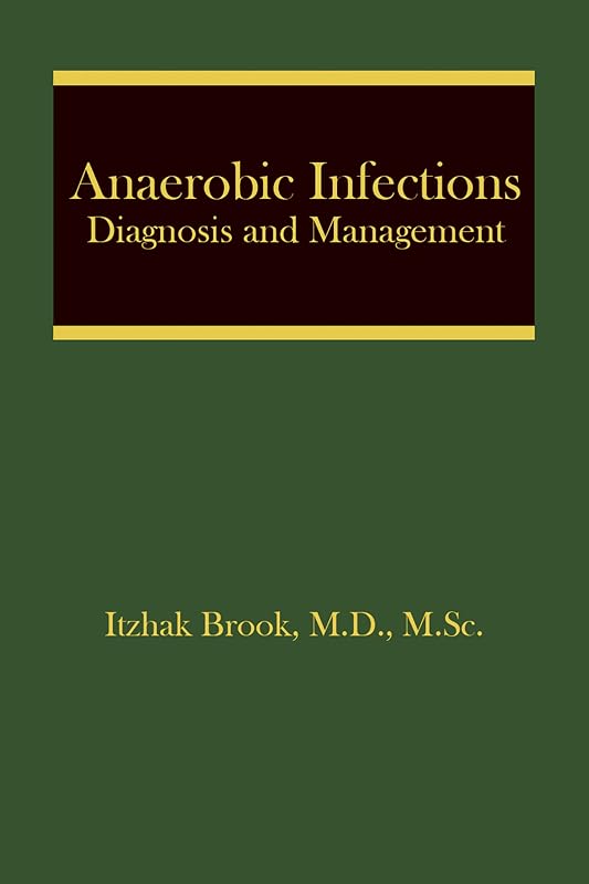 Anaerobic Infections: Diagnosis and Management (Infectious Disease and Therapy Book 46) by Itzhak Brook